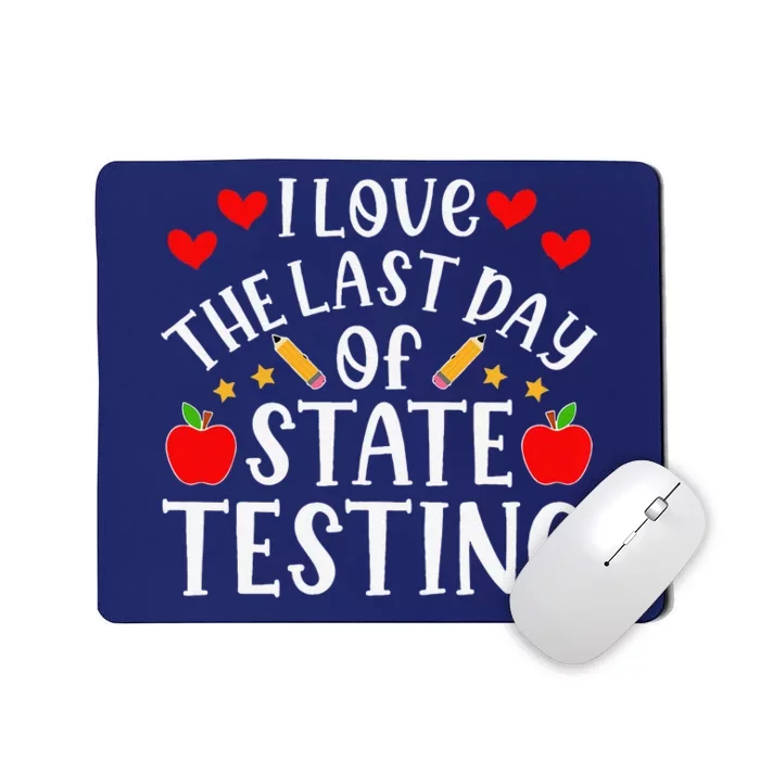 I Love The Last Day Of State Testing Funny Quote Teacher Mousepad