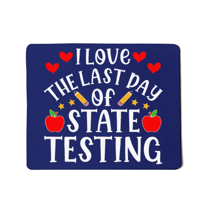 I Love The Last Day Of State Testing Funny Quote Teacher Mousepad