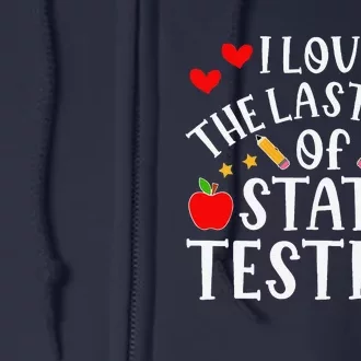 I Love The Last Day Of State Testing Funny Quote Teacher Full Zip Hoodie