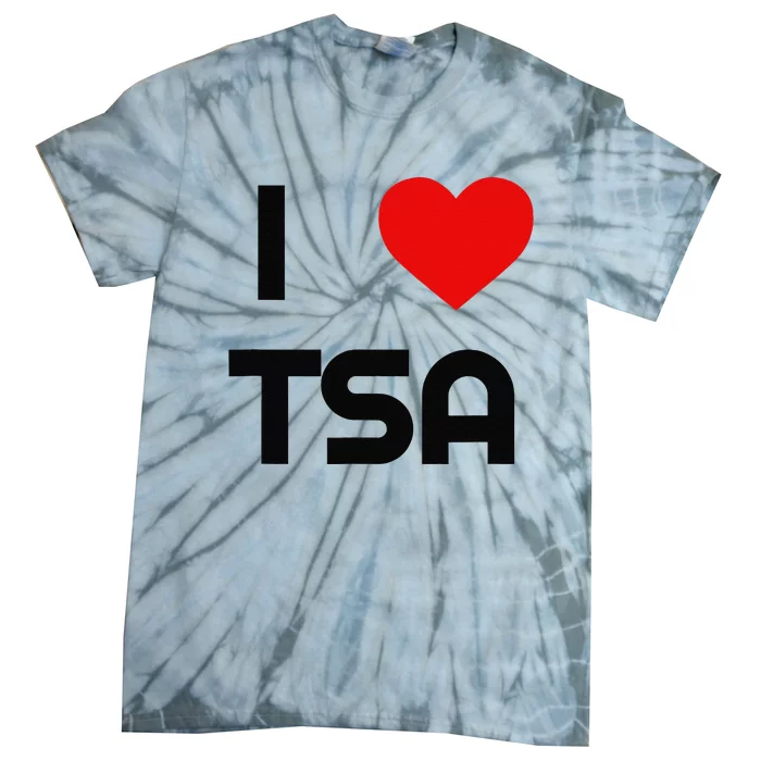 I Love The Tsa. Airport Vacation Travel And Flying Humor Tie-Dye T-Shirt