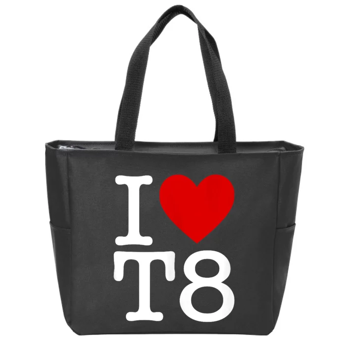 I Love T8 I Heart T8 I Love Heart T8 Zip Tote Bag