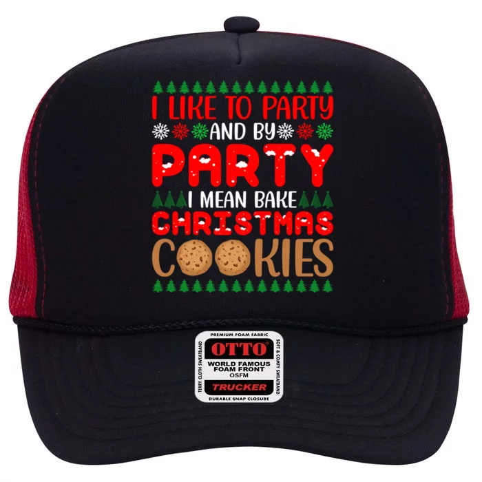 I Like To Party And By Party I Mean Bake Christmas Cookies Gift High Crown Mesh Trucker Hat