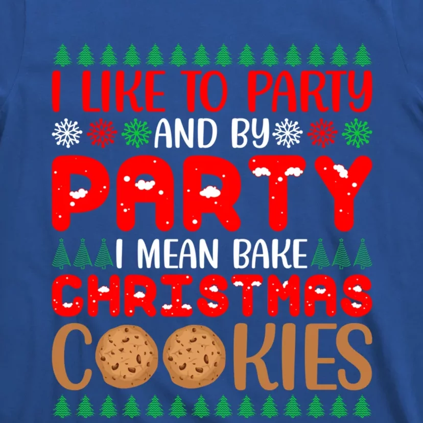 I Like To Party And By Party I Mean Bake Christmas Cookies Gift T-Shirt