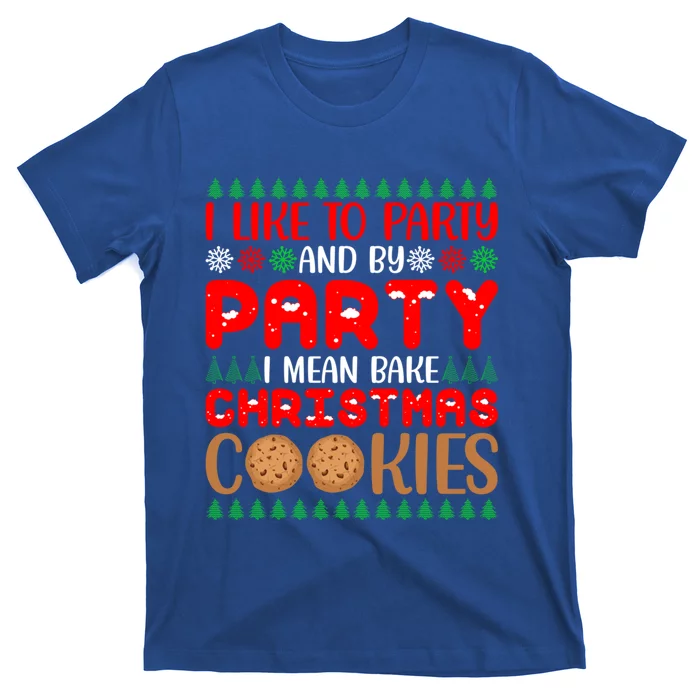 I Like To Party And By Party I Mean Bake Christmas Cookies Gift T-Shirt