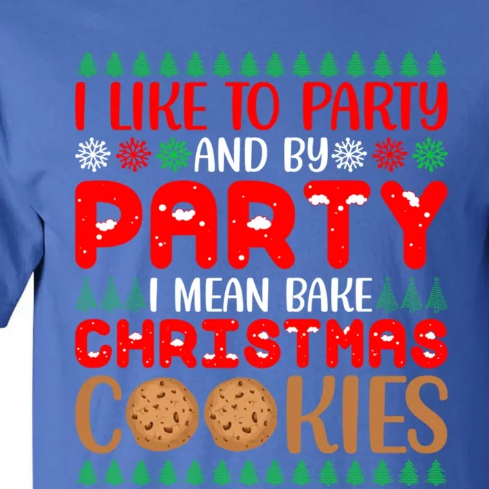 I Like To Party And By Party I Mean Bake Christmas Cookies Gift Tall T-Shirt