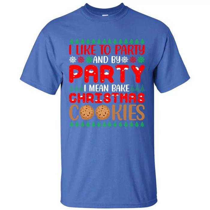 I Like To Party And By Party I Mean Bake Christmas Cookies Gift Tall T-Shirt