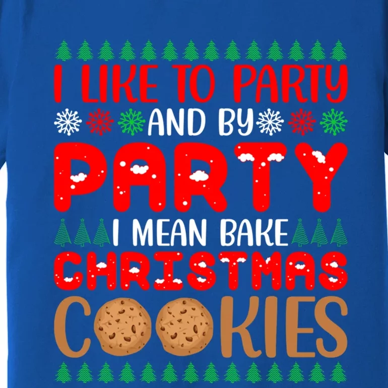 I Like To Party And By Party I Mean Bake Christmas Cookies Gift Premium T-Shirt