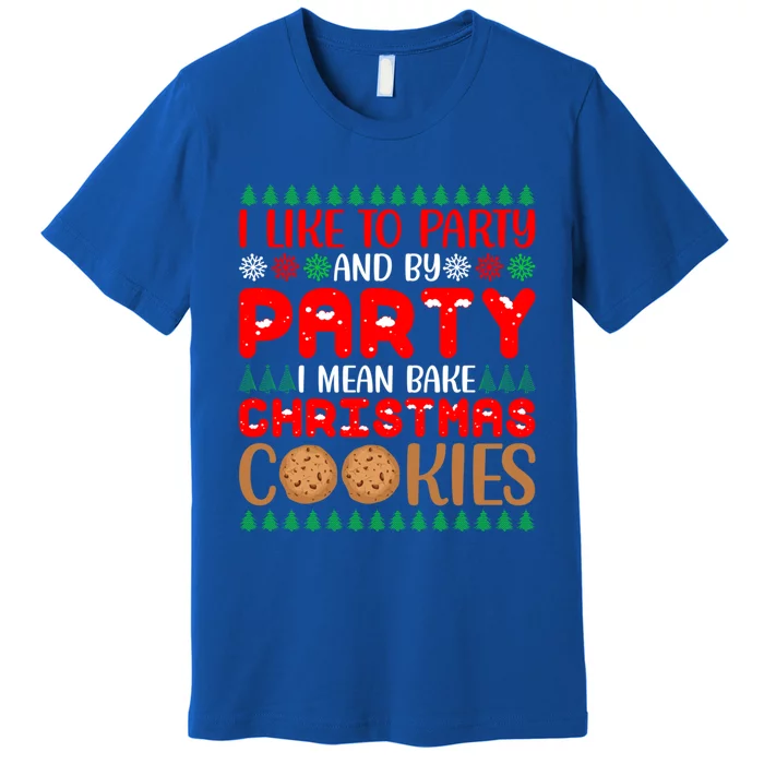 I Like To Party And By Party I Mean Bake Christmas Cookies Gift Premium T-Shirt