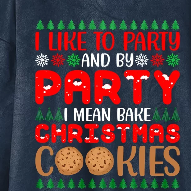 I Like To Party And By Party I Mean Bake Christmas Cookies Gift Hooded Wearable Blanket