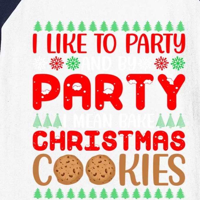 I Like To Party And By Party I Mean Bake Christmas Cookies Gift Baseball Sleeve Shirt