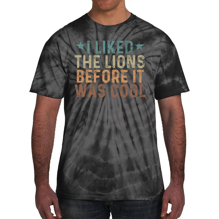 I Liked The Lions Before It Was Cool Funny Saying Tie-Dye T-Shirt