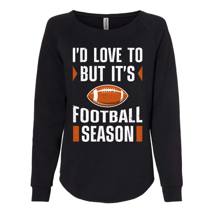 I’D Love To But ItS Football Season Graphic Womens California Wash Sweatshirt