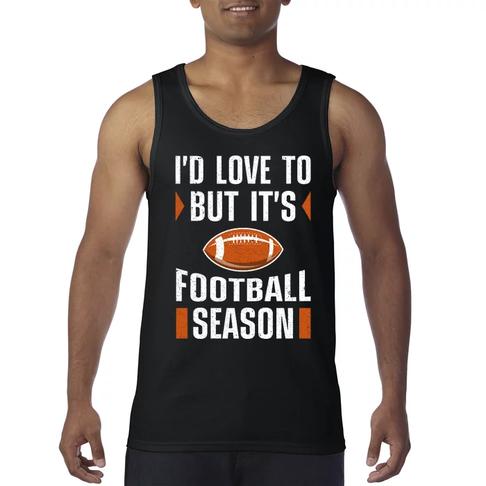 I’D Love To But ItS Football Season Graphic Tank Top