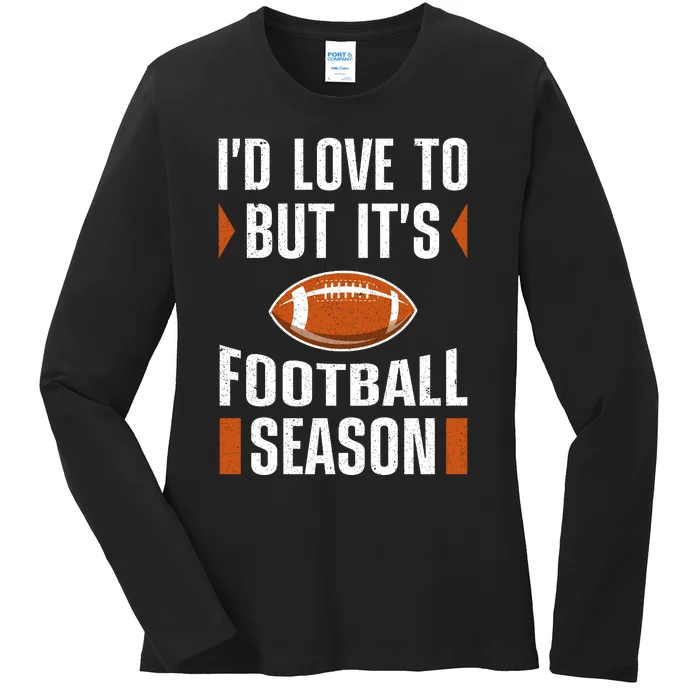 I’D Love To But ItS Football Season Graphic Ladies Long Sleeve Shirt