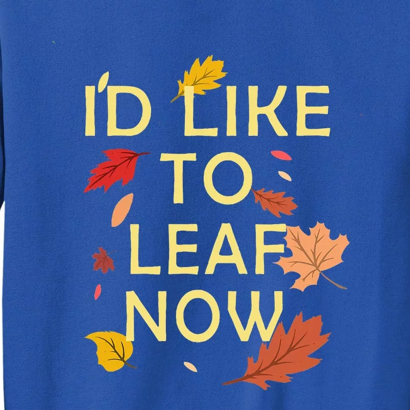 ID Like To Leaf Now Fall Autumn Sweatshirt