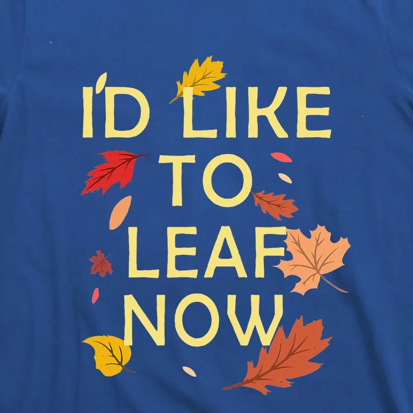 ID Like To Leaf Now Fall Autumn T-Shirt