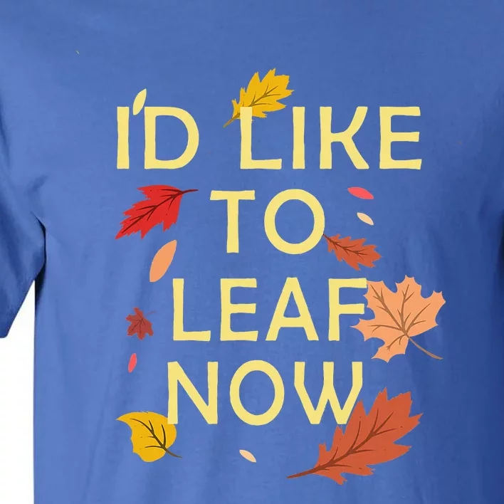 ID Like To Leaf Now Fall Autumn Tall T-Shirt