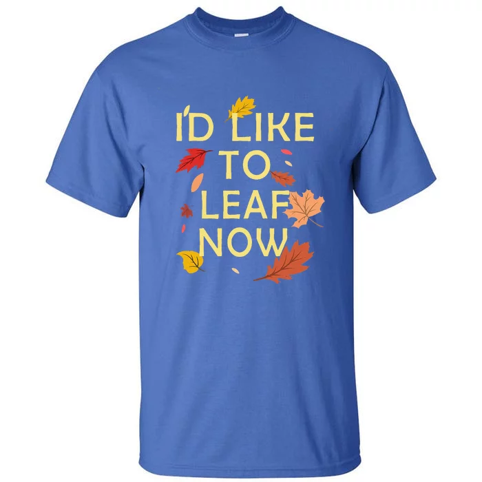 ID Like To Leaf Now Fall Autumn Tall T-Shirt