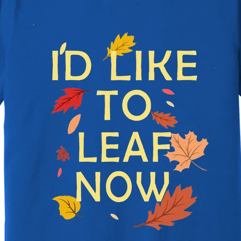 ID Like To Leaf Now Fall Autumn Premium T-Shirt