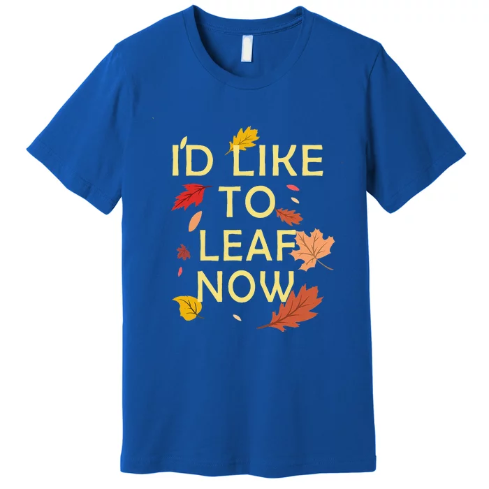 ID Like To Leaf Now Fall Autumn Premium T-Shirt