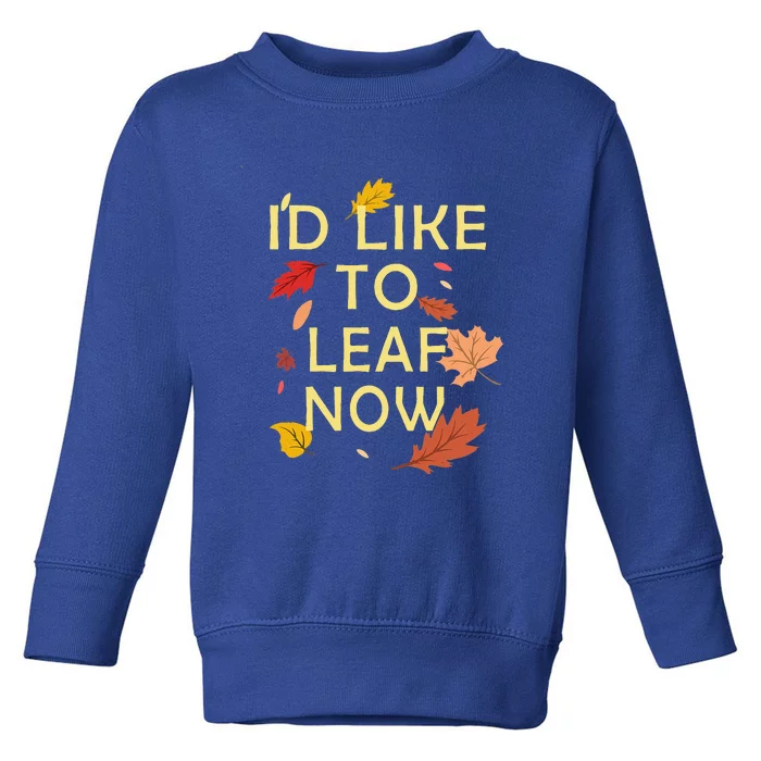 ID Like To Leaf Now Fall Autumn Toddler Sweatshirt