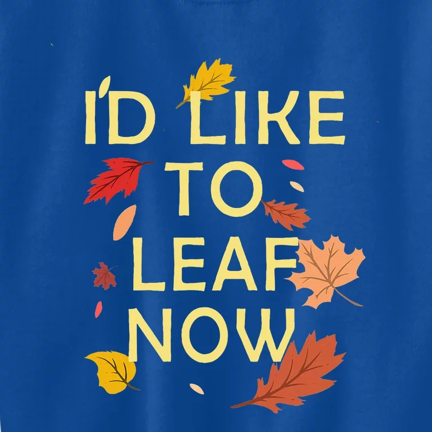 ID Like To Leaf Now Fall Autumn Kids Sweatshirt