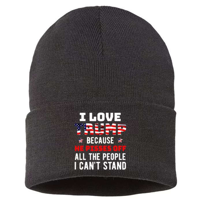 I Love Trump Because He Pisses Off The People I Can't Stand Sustainable Knit Beanie