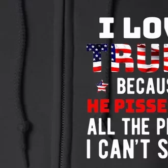 I Love Trump Because He Pisses Off The People I Can't Stand Full Zip Hoodie