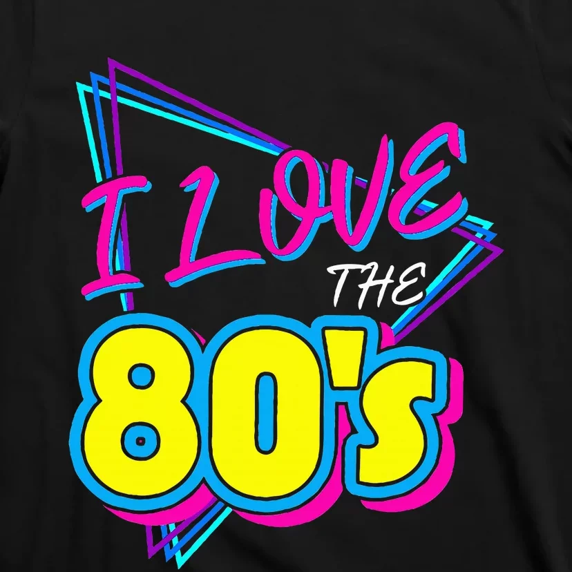 I Love The 80S I Love The 80s T-Shirt