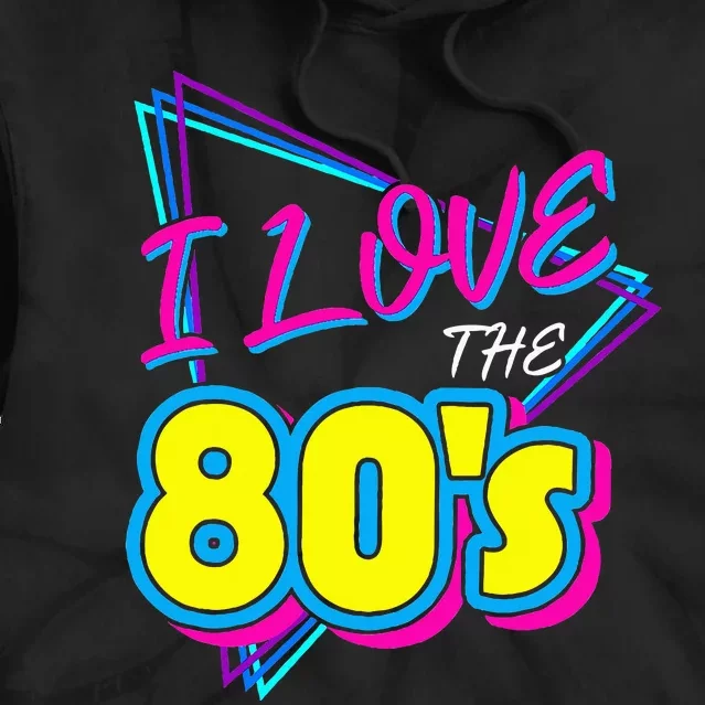 I Love The 80S I Love The 80s Tie Dye Hoodie