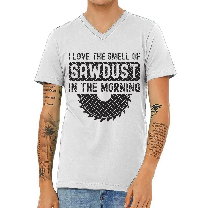 I Love The Smell Of Sawdust In The Morning Funny Woodworking V-Neck T-Shirt