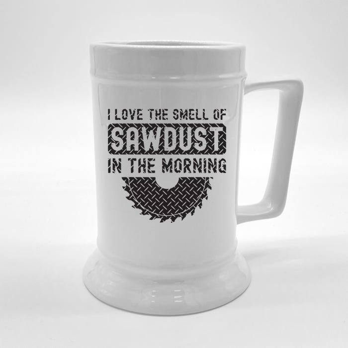 I Love The Smell Of Sawdust In The Morning Funny Woodworking Front & Back Beer Stein