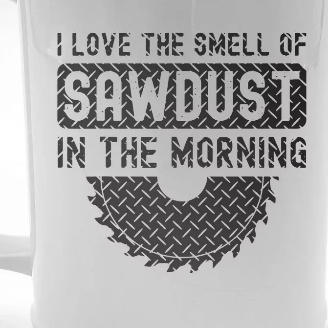 I Love The Smell Of Sawdust In The Morning Funny Woodworking Front & Back Beer Stein