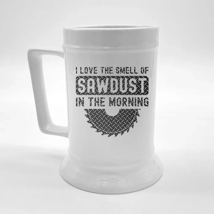 I Love The Smell Of Sawdust In The Morning Funny Woodworking Front & Back Beer Stein