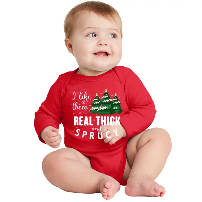 I Like Them Real Thick And Sprucey Funny Christmas Tree Baby Long Sleeve Bodysuit