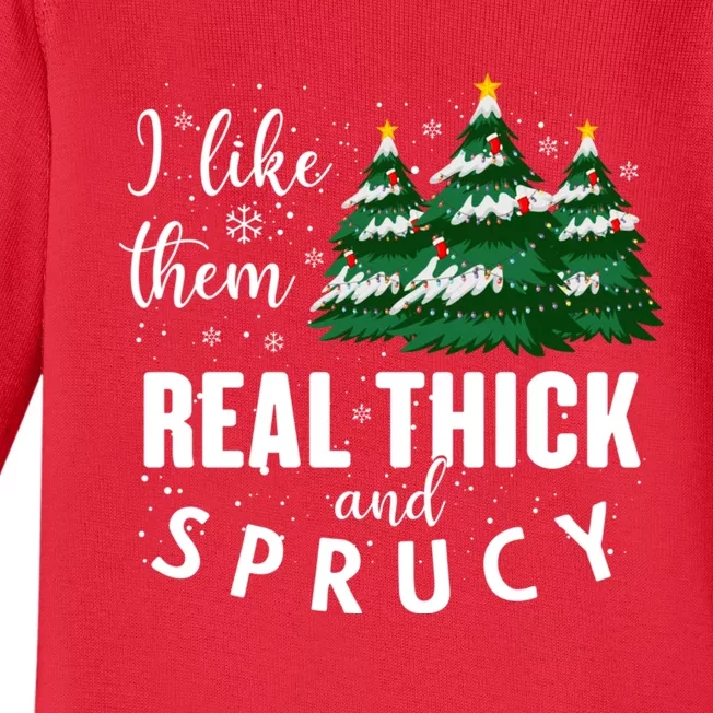 I Like Them Real Thick And Sprucey Funny Christmas Tree Baby Long Sleeve Bodysuit