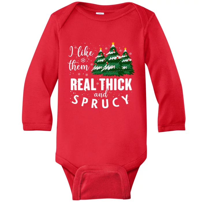 I Like Them Real Thick And Sprucey Funny Christmas Tree Baby Long Sleeve Bodysuit