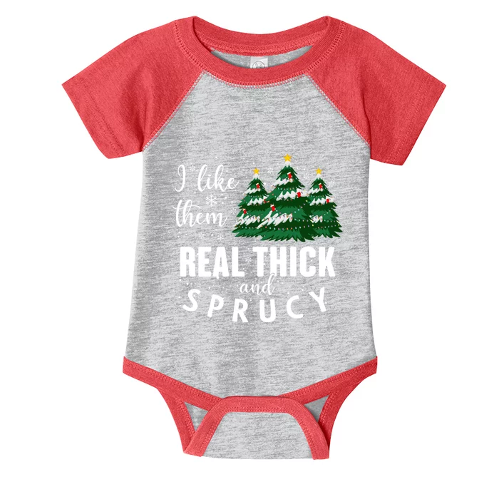 I Like Them Real Thick And Sprucey Funny Christmas Tree Infant Baby Jersey Bodysuit