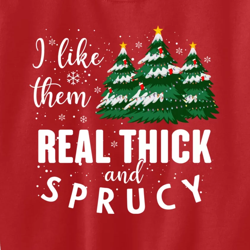 I Like Them Real Thick And Sprucey Funny Christmas Tree Kids Sweatshirt