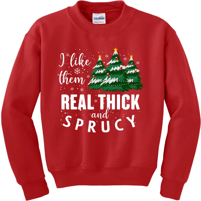 I Like Them Real Thick And Sprucey Funny Christmas Tree Kids Sweatshirt