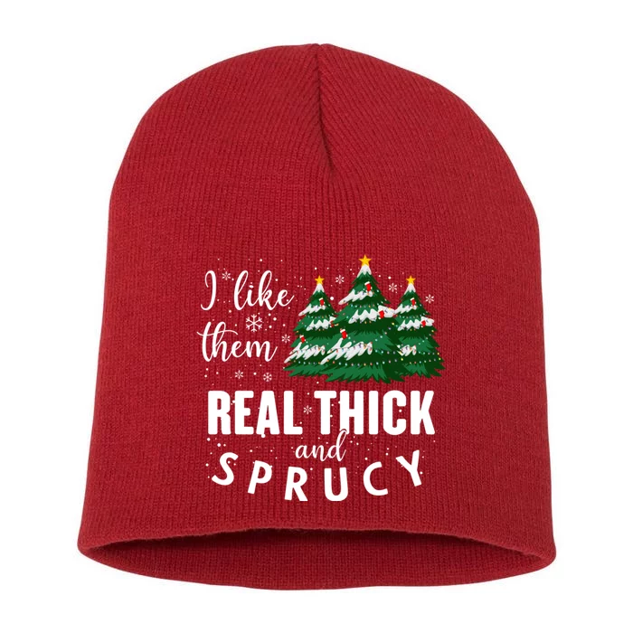 I Like Them Real Thick And Sprucey Funny Christmas Tree Short Acrylic Beanie