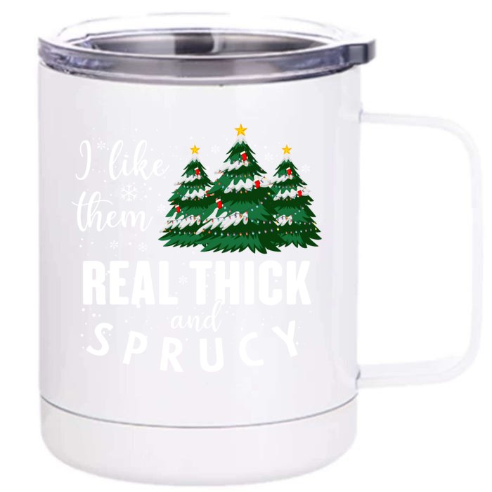 I Like Them Real Thick And Sprucey Funny Christmas Tree Front & Back 12oz Stainless Steel Tumbler Cup