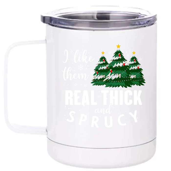 I Like Them Real Thick And Sprucey Funny Christmas Tree Front & Back 12oz Stainless Steel Tumbler Cup