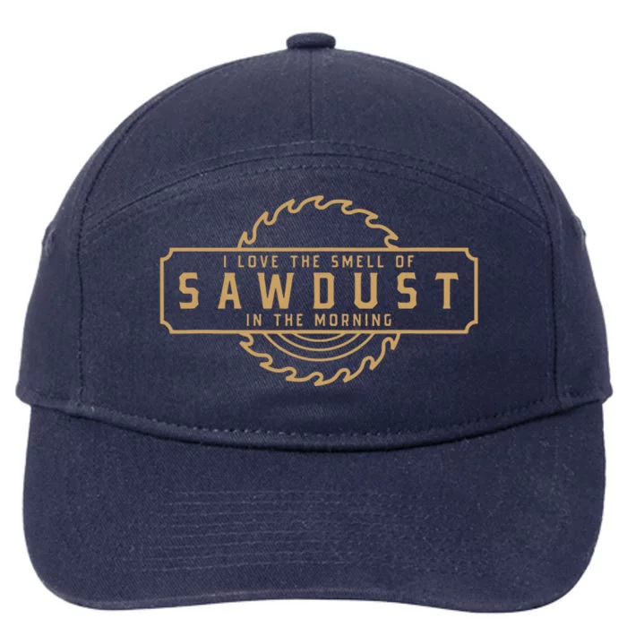 I Love The Smell Of Sawdust In The Morning Woodworking 7-Panel Snapback Hat