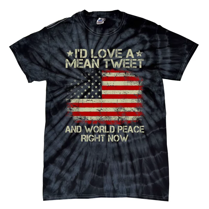 Id Love The Mean Tweet And World Peace Right Now Pro Trump Tie-Dye T-Shirt