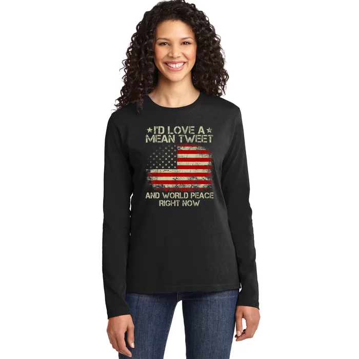 Id Love The Mean Tweet And World Peace Right Now Pro Trump Ladies Long Sleeve Shirt