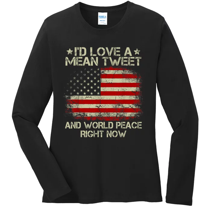 Id Love The Mean Tweet And World Peace Right Now Pro Trump Ladies Long Sleeve Shirt