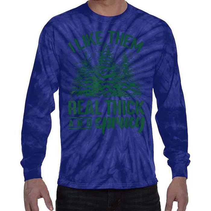 I Like Them Real Thick And Sprucey Christmas Xmas Holiday Tie-Dye Long Sleeve Shirt