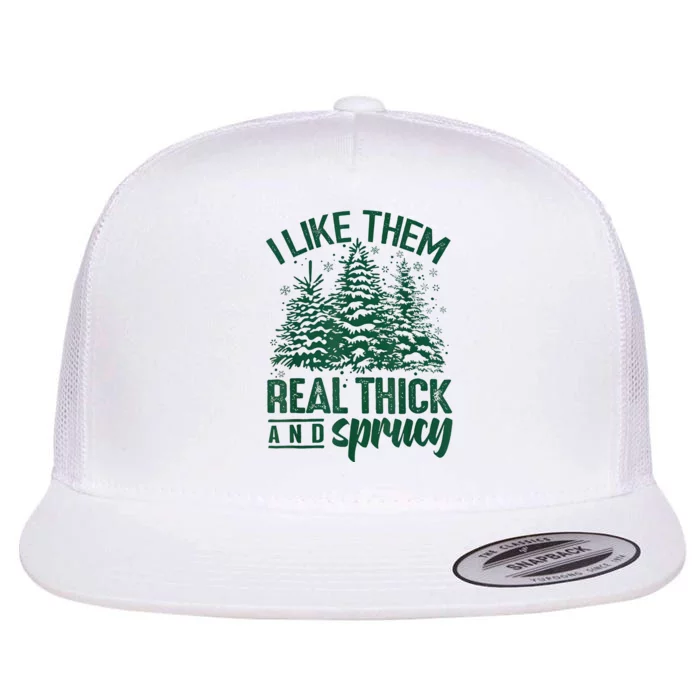 I Like Them Real Thick And Sprucey Christmas Xmas Holiday Flat Bill Trucker Hat