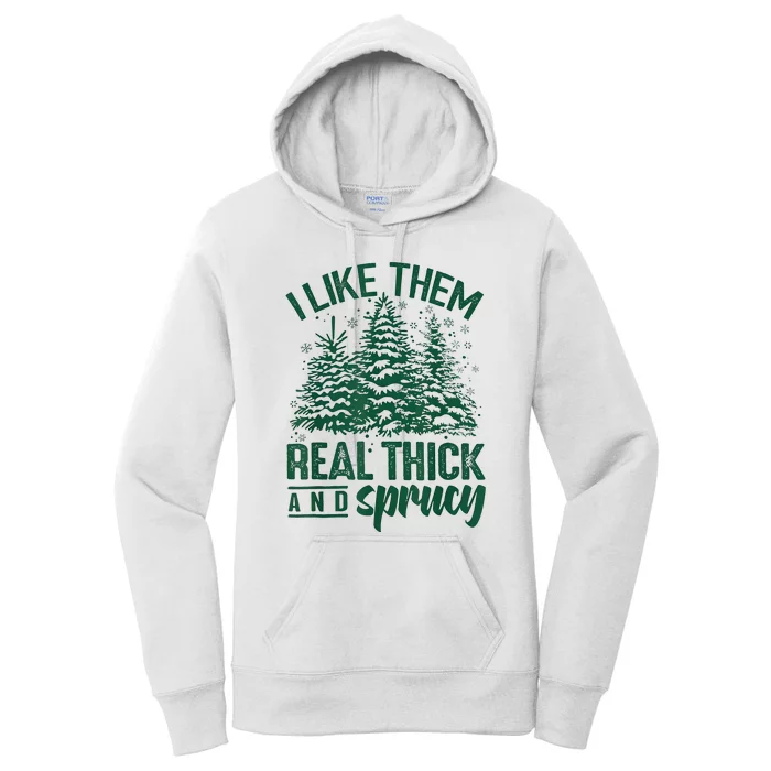 I Like Them Real Thick And Sprucey Christmas Xmas Holiday Women's Pullover Hoodie